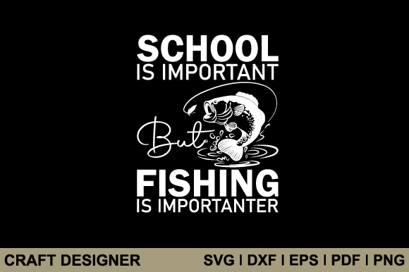 Graphics for Crafts: School is Important but Fishing is Svg