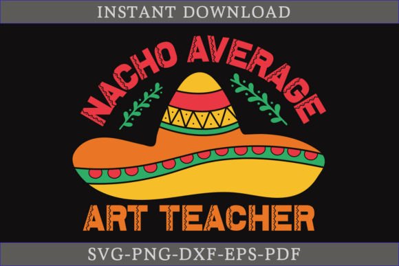 Nacho Average Art Teacher Cinco De Mayo Graphics & Crafts