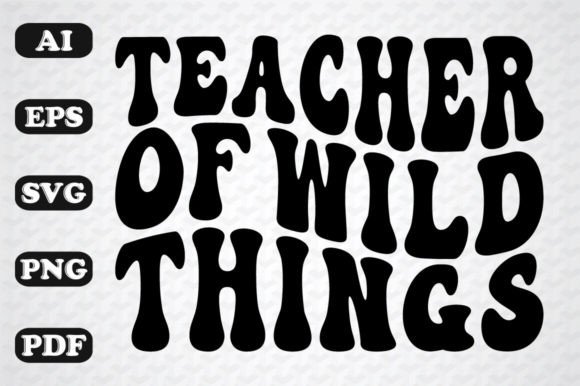 Teacher of Wild Things Retro Wavy Graphics for Crafts